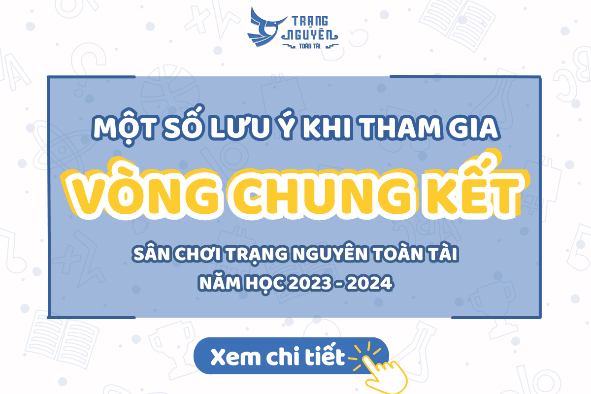 luu-y-tham-gia-vong-chung-ket-trang-nguyen-toan-tai-2023-2024