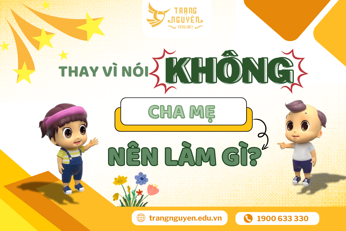thay-vi-noi-khong-cha-me-nen-lam-gi